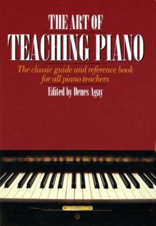 The Art Of Piano Teaching by Denes Agay