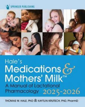 Hale's Medications & Mothers' Milk 2025-2026 by Thomas W. Hale & Kaytlin Krutsch