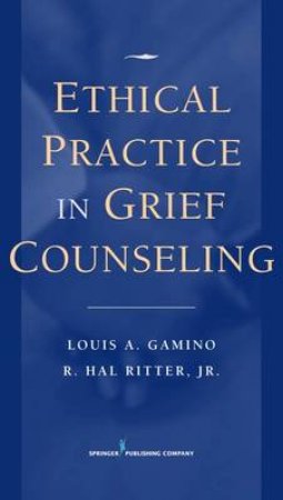 Ethical Practice in Grief Counseling H/C by Louis A. et al Gamino