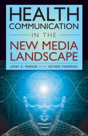 Health Communication in the New Media Landscape H/C by Jerry C. et al Parker