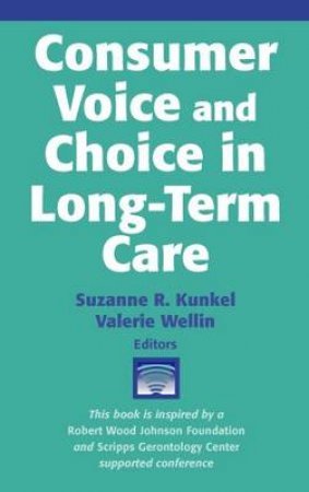 Consumer Voice and Choice in Long-Term Care H/C by Suzanne et al Kunkel