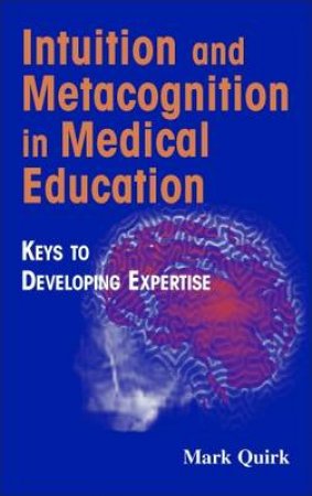 Intuition and Metacognition in Medical Education H/C by Mark Quirk