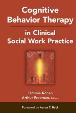 Cognitive Behavior Therapy in Clinical Social Work Practice H/C by Arthur Freeman