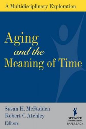 Aging and the Meaning of Time by Susan et al McFadden