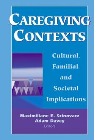 Caregiving Contexts H/C by Maximiliane E. et al Szinovacz