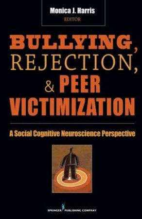 Bullying, Rejection, & Peer Victimization H/C by Monica J. Harris