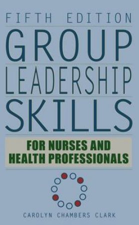 Group Leadership Skills for Nurses & Health Professionals 5/e H/C by Carolyn Chambers Clark