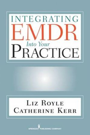 Integrating EMDR Into Your Practice by Liz et al Royle