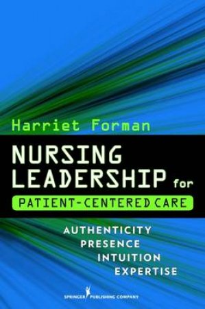 Nursing Leadership for Patient-Centered Care by Harriet Forman