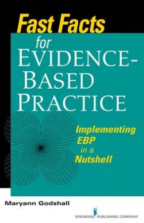 Fast Facts for Evidence-Based Practice by Maryann Godshall