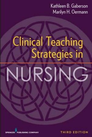 Clinical Teaching Strategies in Nursing 3/e by Kathleen et al Gaberson