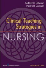 Clinical Teaching Strategies in Nursing 3e