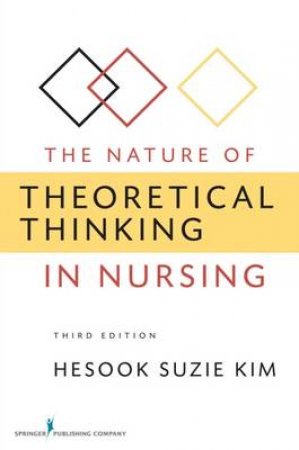 Nature of Theoretical Thinking in Nursing 3/e by Hesook Suzie Kim