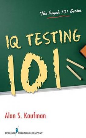 IQ Testing 101 by Alan S. Kaufman