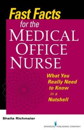 Fast Facts for the Medical Office Nurse by Sheila Richmeier