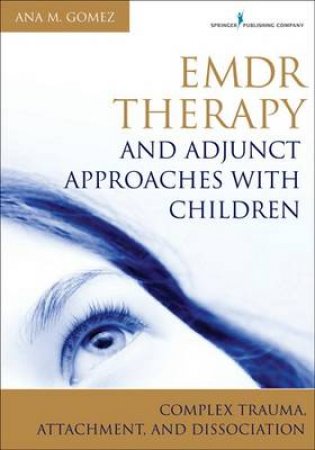 Emdr Therapy and Adjunct Approaches with Children by Ana Gomez