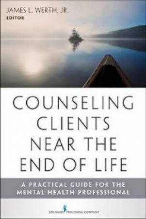 Counseling Clients Near the End-Of-Life by James Werth