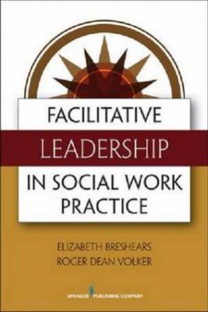 Facilitative Leadership for Social Workers by Elizabeth Breshears