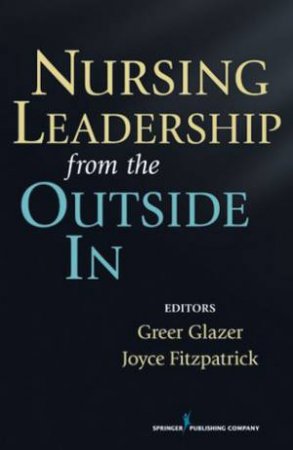 Nursing Leadership from the Outside in by Greer Glazer