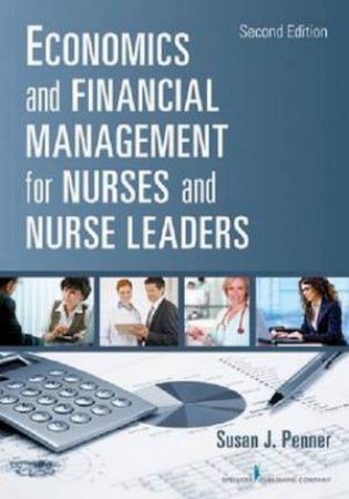 Economics and Financial Management for Nurses and Nurse Leaders 2/e by Susan Penner