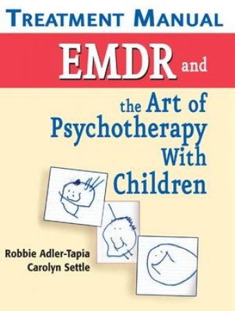 EMDR and the Art of Psychotherapy with Children Treatment Manual by Robbie et al Adler-Tapia