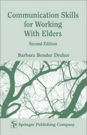 Communication Skills for Working with Elders 2/e by Barbara Dreher