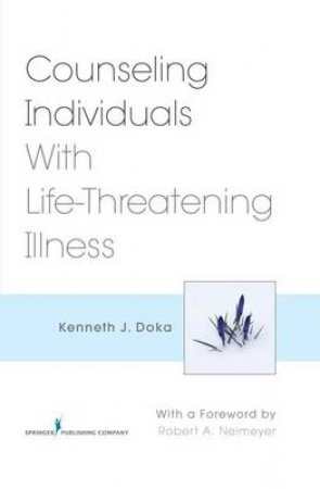 Counseling Individuals With Life-Threatening Illness H/C by Kenneth J. Doka