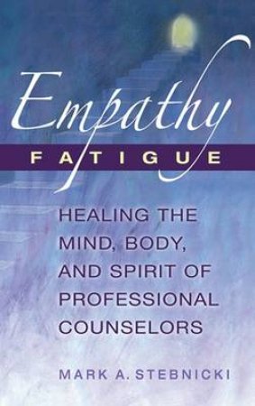 Empathy Fatigue H/C by Mark A. Stebnicki