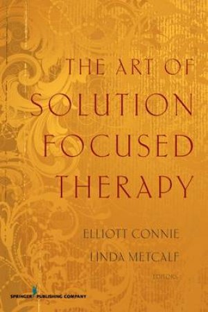 Art of Solution Focused Therapy by Elliott et al Connie