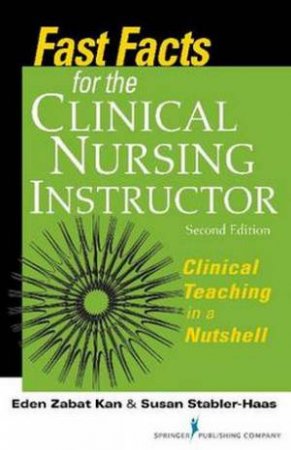 Fast Facts for the Clinical Nursing Instructor, Second Edition by MS Eden Zabat-Kan