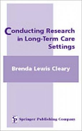 Conducting Research in Long-Term Care Settings H/C by Brenda Lewis Cleary