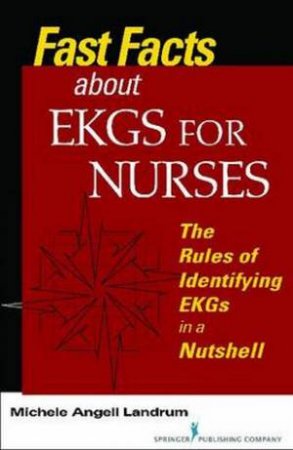 Fast Facts about EKGs for Nurses by Michele Angell Landrum