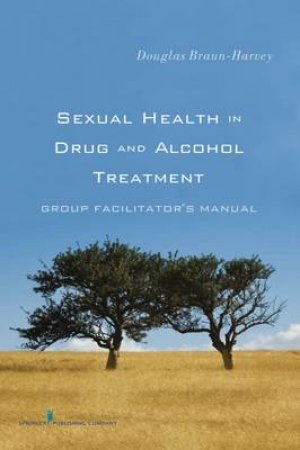 Sexual Health in Drug and Alcohol Treatment by Douglas Braun-Harvey