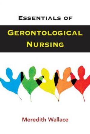 Essentials of Gerontological Nursing by Meredith Wallace