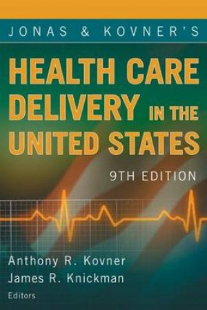 Jonas and Kovner's Health Care Delivery in the United States 9/e by Anthony R. et al Kovner