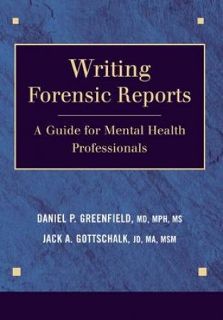 Writing Forensic Reports by Daniel P. et al Greenfield