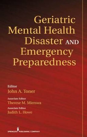 Geriatric Mental Health Disaster and Emergency Preparedness H/C by John Toner