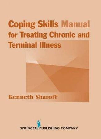 Coping Skills Manual for Treating Chronic and Terminal Illness by Kenneth Sharoff