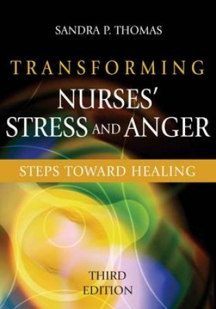 Transforming Nurses' Stress and Anger by Sandra P. Thomas