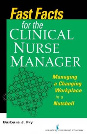 Fast Facts for the Clinical Nurse Manager by Barbara Farquharson Fry