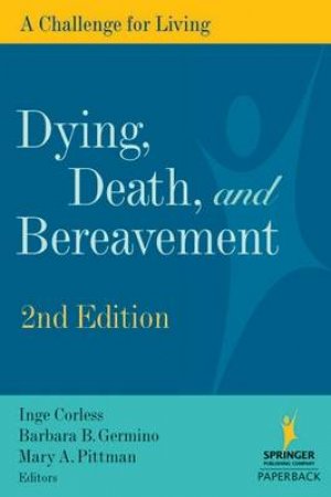 Dying, Death, and Bereavement 2/e by Inge et al Corless