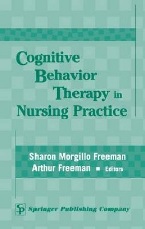 Cognitive Behavior Therapy in Nursing Practice H/C by Arthur Freeman