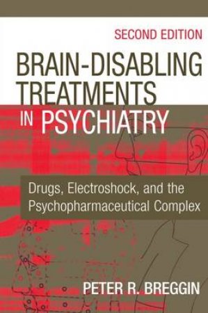 Brain-Disabling Treatments in Psychiatry H/C by Peter R. Breggin