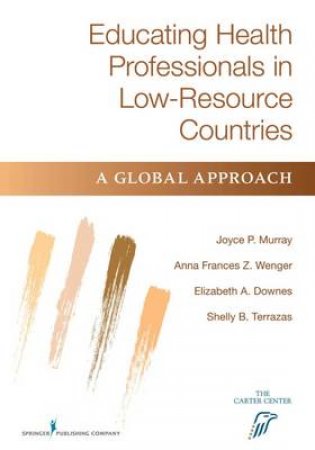 Educating Health Professionals in Low-Resource Countries by Joyce P. et al Murray