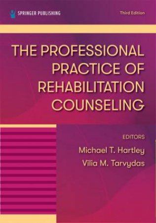 The Professional Practice of Rehabilitation Counseling by Michael T. Hartley & Vilia Tarvydas