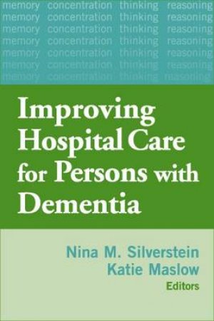 Improving Hospital Care for Persons with Dementia by Nina M. et al Silverstein