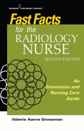 Fast Facts For The Radiology Nurse by Valerie Aarne Grossman