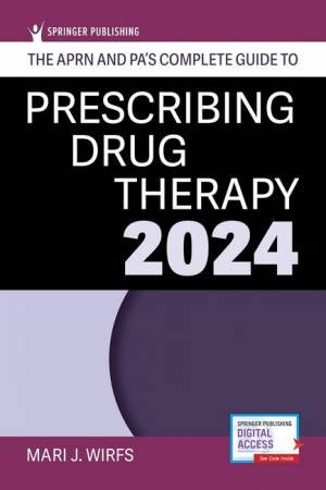 The APRN and PA's Complete Guide to Prescribing Drug Therapy 2024 by Mari J Wirfs