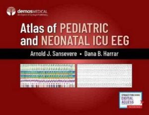 Atlas Of Pediatric And Neonatal ICU EEG by Arnold J. Sansevere & Dana B. Harrar