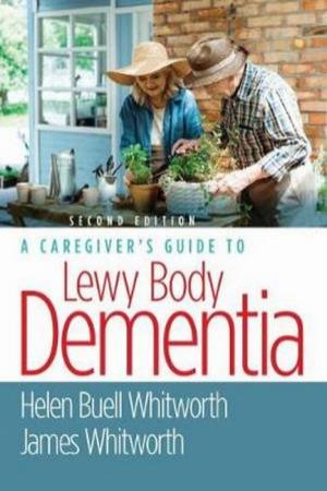 A Caregiver's Guide To Lewy Body Dementia by Helen Buell Whitworth